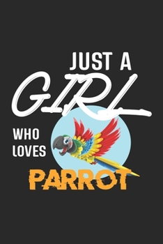 Paperback Just A Girl Who Loves Parrot: Parrot Lined Notebook / Parrot Journal Gift, 120 Pages, 6x9, Soft Cover, Matte Finish, Amazing Gift For Parrot Lover Book