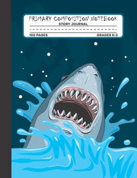 Primary Composition Notebook Story Journal: Cool and Scary Shark Notebook with Picture Space and Handwriting Practice Paper for Kids in Kindergarten, ... Dotted Midline for Elementary School Students