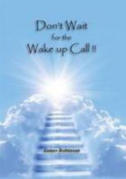 Paperback Don't Wait for the Wake Up Call!! Book