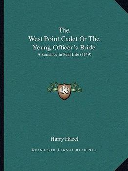 Paperback The West Point Cadet Or The Young Officer's Bride: A Romance In Real Life (1849) Book