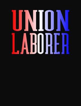 Paperback Union Laborer: College Ruled Composition Notebook Book