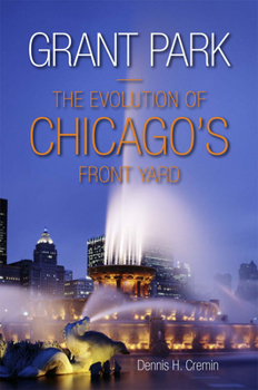 Hardcover Grant Park: The Evolution of Chicago's Front Yard Book