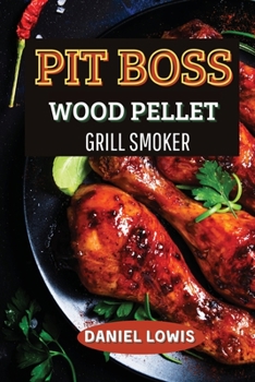 Paperback Pit Boss Wood pellet Grill Smoker: The Ultimate Guide for BBQ Lovers: Become an Expert! Book