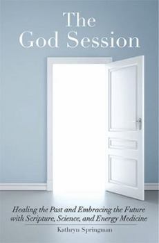 Paperback The God Session: Healing the Past and Embracing the Future with Scripture, Science, and Energy Medicine Book