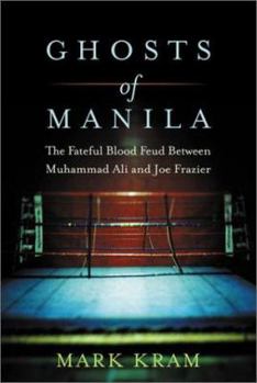 Hardcover The Ghosts of Manila: The Fateful Blood Feud Between Muhammad Ali and Joe Frazier Book