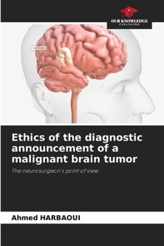 Ethics of the diagnostic announcement of a malignant brain tumor: The neurosurgeon's point of view
