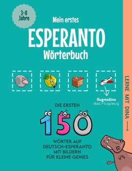 Mein erstes Esperanto Wörterbuch: Die ersten 150 Wörter auf Deutsch-Esperanto mit Bildern für kleine Genies (Lerne mit Dina) (German Edition)