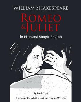 Paperback Romeo and Juliet In Plain and Simple English: (A Modern Translation and the Original Version) Book