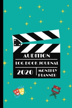Paperback Audition Log Book Journal & 2020 Monthly Planner: Actors, Singers and Dance Performer Prep List Pages For Castings and Interviews Book