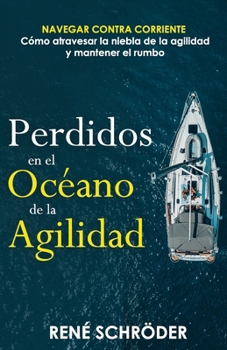 Perdidos en el océano de la agilidad: Navegar contra corriente - Cómo atravesar la niebla de la agilidad y mantener el rumbo (Panda Story ~ A book series about agility) (Spanish Edition)