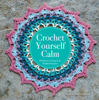 Paperback Crochet Yourself Calm: 50 Motifs & 15 Projects for Mindful Relaxation Book