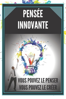 Paperback Pensée Innovante: Vous Pouvez Le Penser, Vous Pouvez Le Créer !! [French] Book