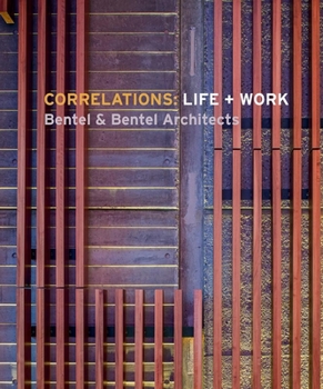 Hardcover Correlations: Life + Work: Bentel & Bentel Architects Book