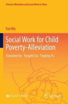 Paperback Social Work for Child Poverty-Alleviation (Poverty-Alleviation and Social Work in China) Book