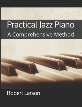 Practical Jazz Piano: A Comprehensive Method