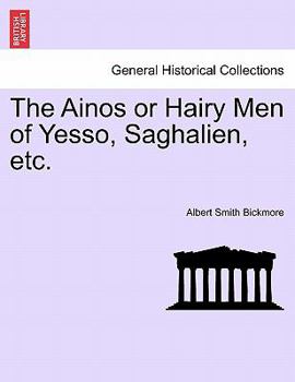 Paperback The Ainos or Hairy Men of Yesso, Saghalien, Etc. Book