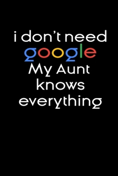 Paperback I don't need google my Aunt knows everything Notebook Birthday Gifts: funny notebook gifts for Aunt / Lined Notebook / Journal Gift, 120 Pages, 6x9, S Book