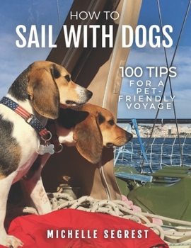 Paperback How to Sail with Dogs: 100 Tips for a Pet-Friendly Voyage (B/W Paperback) Book