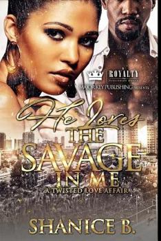 Paperback He Loves The Savage In Me: A Twisted Love Affair Book