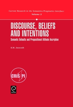 Hardcover Discourse, Beliefs and Intentions: Semantic Defaults and Propositional Attitude Ascription Book