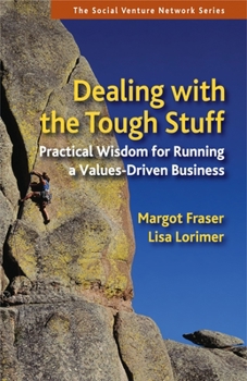 Paperback Dealing with the Tough Stuff: Practical Wisdom for Running a Values-Driven Business Book