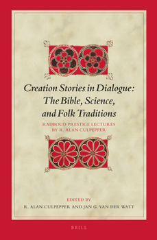 Creation Stories in Dialogue: The Bible, Science, and Folk Traditions: Radboud Prestige Lectures by R. Alan Culpepper