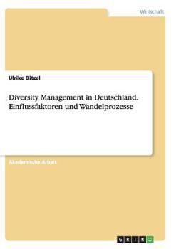 Diversity Management in Deutschland. Einflussfaktoren Und Wandelprozesse