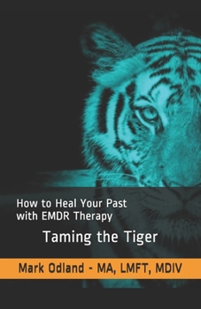 Paperback Taming the Tiger: How to Heal Your Past with EMDR Therapy Book