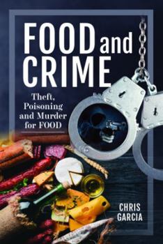 Hardcover Food and Crime: Theft, Poisoning and Murder for Food Book