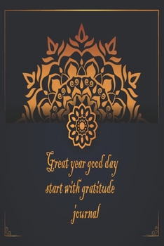 Great year good day start with gratitude journal: 52 week guide to cultivate an attitude of gratitude : write 3 things you are thankful for each day