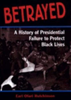 Hardcover Betrayed: A History of Presidential Failure to Protect Black Lives Book