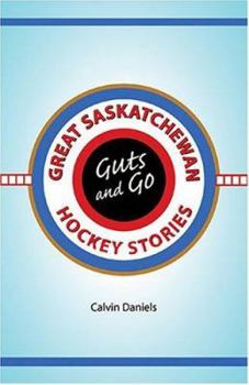 Paperback Guts And Go: Great Saskatchewan Hockey Stories Book