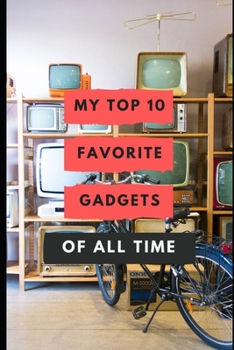 Paperback My Top 10 Favorite Gadgets Of All Time Book
