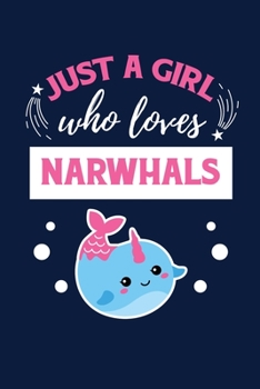 Just A Girl Who Loves Narwhals: Notebook For Narwhal Lovers Whale Fans