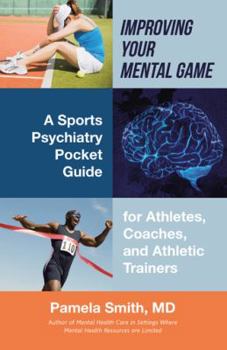 Paperback Improving Your Mental Game: A Sports Psychiatry Pocket Guide for Athletes, Coaches, and Athletic Trainers Book