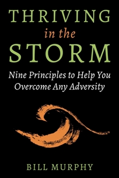 Hardcover Thriving in the Storm: 9 Principles to Help You Overcome Any Adversity Book