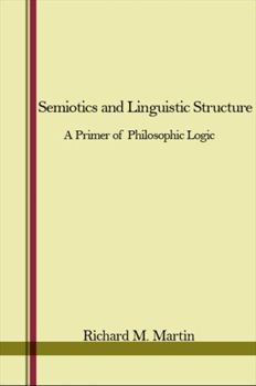 Hardcover Semiotics and Linguistic Structure: A Primer of Philosophic Logic Book