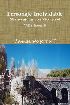Paperback Personaje Inolvidable. MIS Aventuras Con Vico En El Valle Yocavil [Spanish] Book