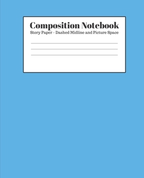 Paperback Composition Notebook - Story Paper - Dashed Midline and Picture Space: Light Blue Lined School Journal for Children Kids Girls Boys Teens Book