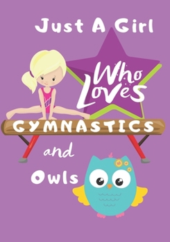 Paperback Just a Girl Who Loves Gymnastics and Owls: Blank lined journal/notebook gift for girls and gymnasts Book