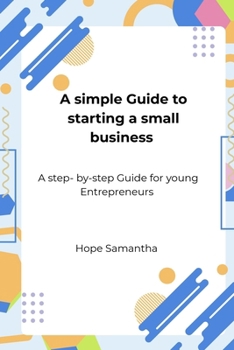 Paperback A simple Guide to starting a small business: A step-by- Step Guide for young Entrepreneurs Book