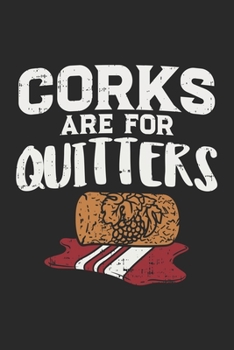 Corks Are For Quitters: Wine Drinking. Blank Composition Notebook to Take Notes at Work. Plain white Pages. Bullet Point Diary, To-Do-List or Journal For Men and Women.