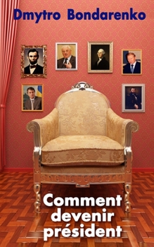 Paperback Comment devenir président: une formule unique de présidents célèbres, tout le monde peut devenir président [French] Book