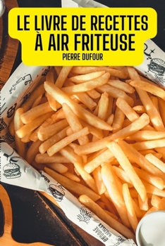 Paperback Le Livre de Recettes À Air Friteuse [French] Book