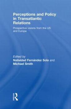 Hardcover Perceptions and Policy in Transatlantic Relations: Prospective Visions from the Us and Europe Book