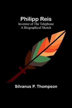 Paperback Philipp Reis: Inventor of the Telephone A Biographical Sketch Book