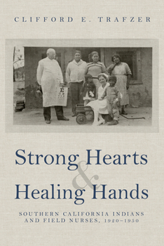 Paperback Strong Hearts and Healing Hands: Southern California Indians and Field Nurses, 1920-1950 Book