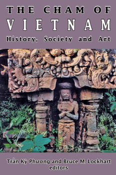 Paperback The Cham of Vietnam: History, Society and Art Book