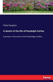 Paperback A sketch of the life of Randolph Fairfax: A private in the ranks of the Rockbridge artillery Book