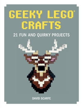 Hardcover Geeky Lego Crafts: 21 Fun and Quirky Projects Book